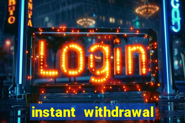 instant withdrawal casino no verification