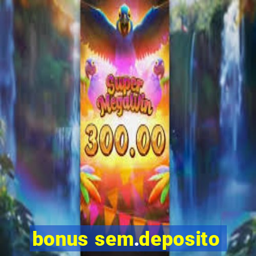 bonus sem.deposito