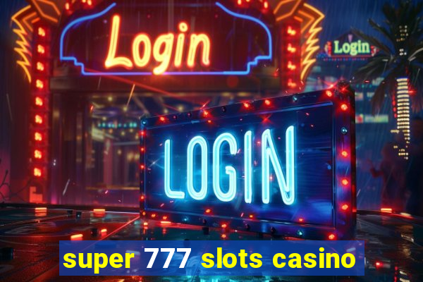 super 777 slots casino