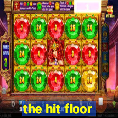 the hit floor