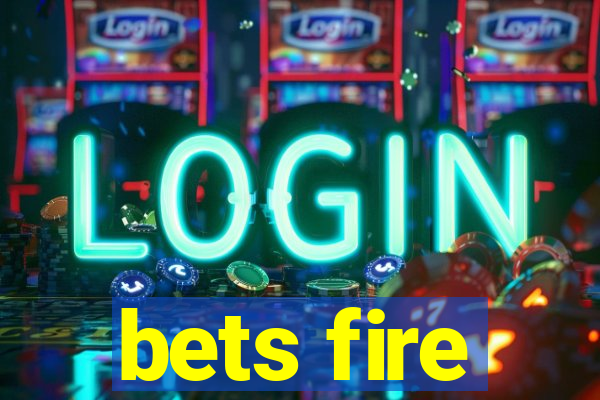 bets fire