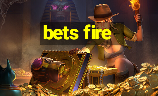 bets fire