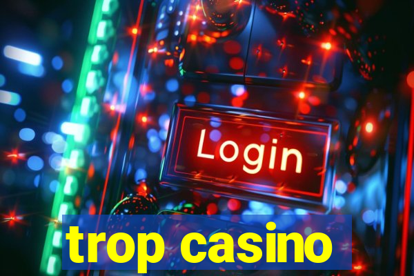 trop casino