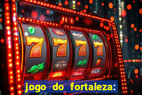 jogo do fortaleza: onde assistir