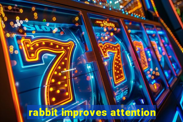 rabbit improves attention