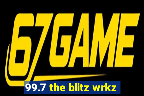 99.7 the blitz wrkz