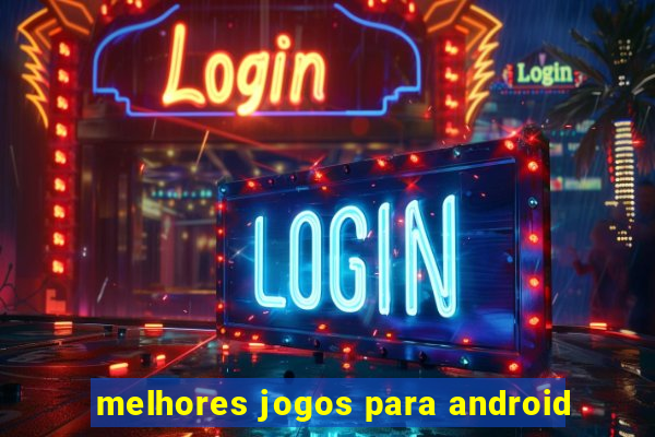 melhores jogos para android