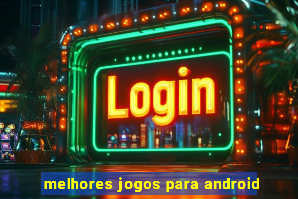 melhores jogos para android