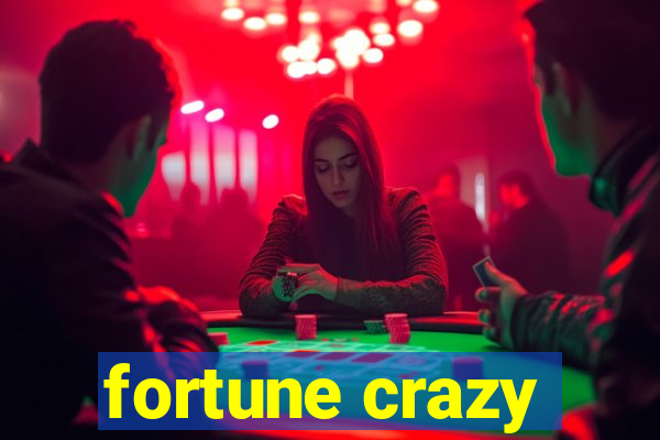 fortune crazy