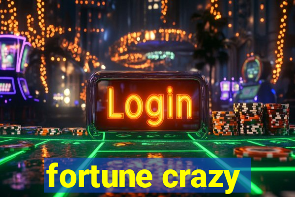 fortune crazy