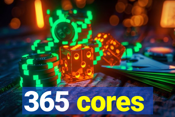 365 cores