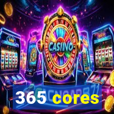 365 cores