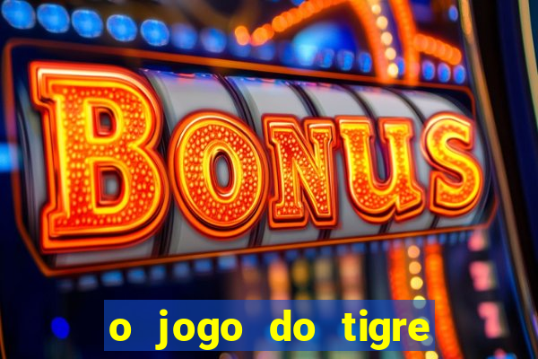 o jogo do tigre paga de verdade