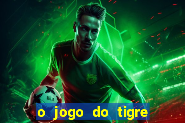 o jogo do tigre paga de verdade