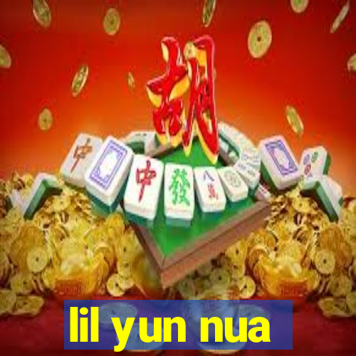 lil yun nua