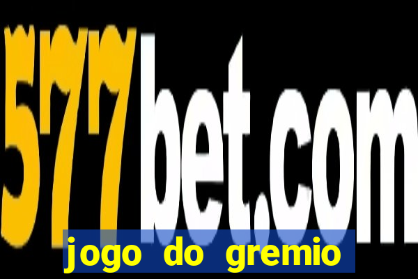 jogo do gremio hoje ao vivo onde assistir