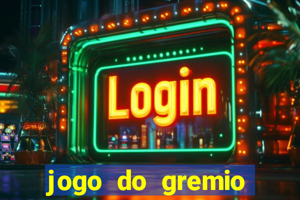 jogo do gremio hoje ao vivo onde assistir