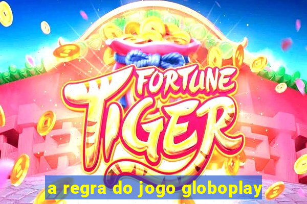 a regra do jogo globoplay