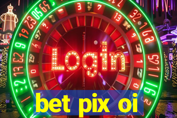 bet pix oi