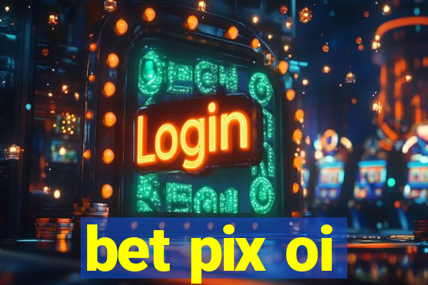 bet pix oi