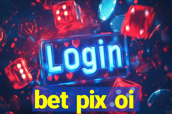 bet pix oi