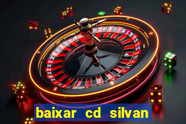 baixar cd silvan santos é hoje