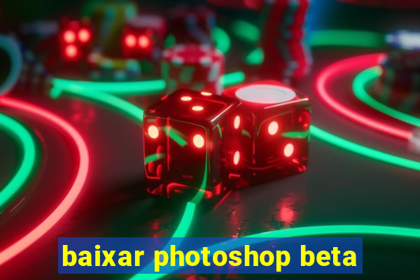 baixar photoshop beta