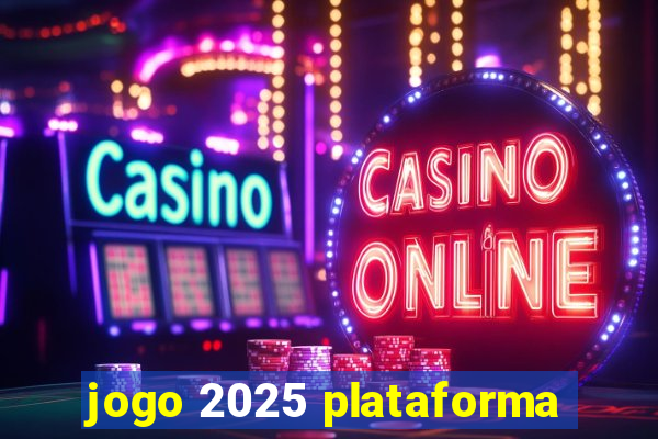 jogo 2025 plataforma