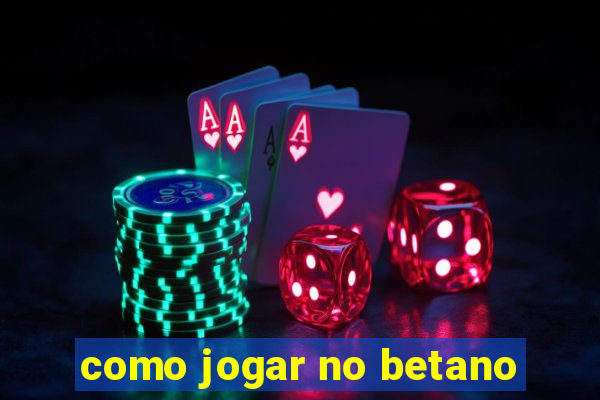 como jogar no betano