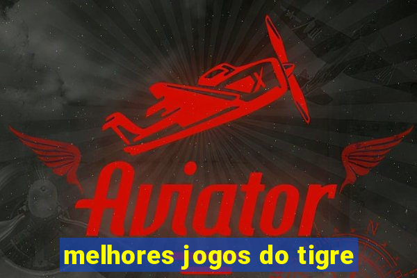 melhores jogos do tigre