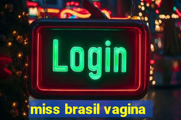 miss brasil vagina