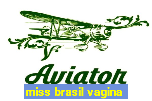 miss brasil vagina