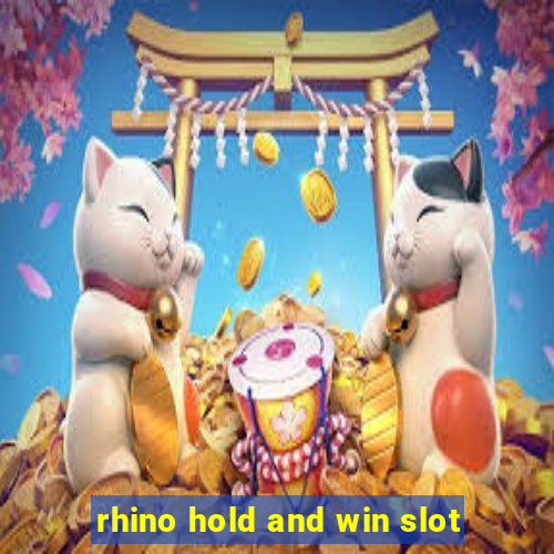 rhino hold and win slot