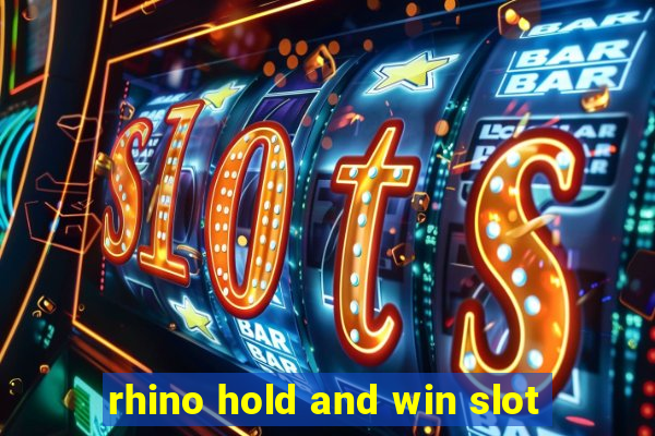 rhino hold and win slot