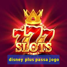 disney plus passa jogo