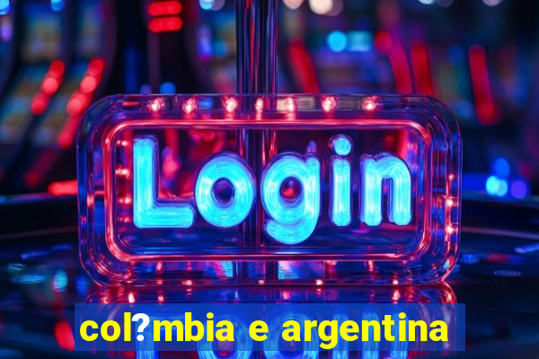 col?mbia e argentina