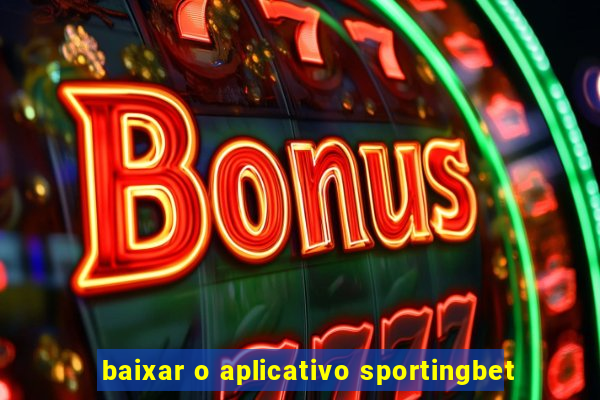 baixar o aplicativo sportingbet