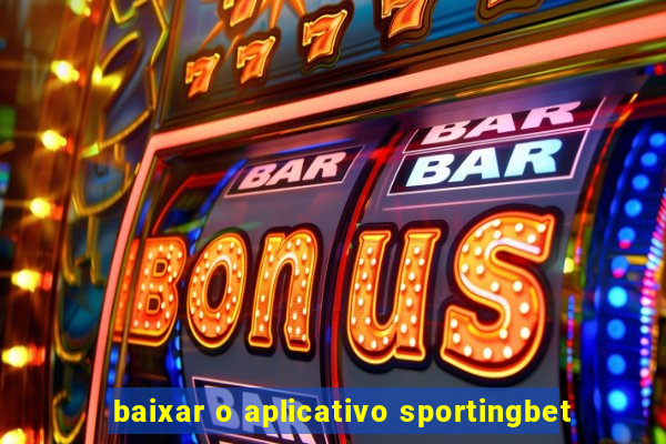 baixar o aplicativo sportingbet