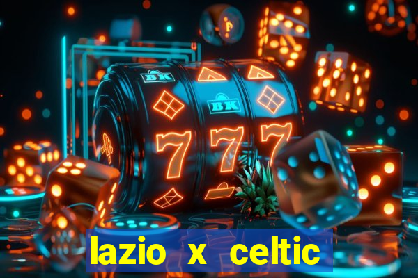 lazio x celtic onde assistir