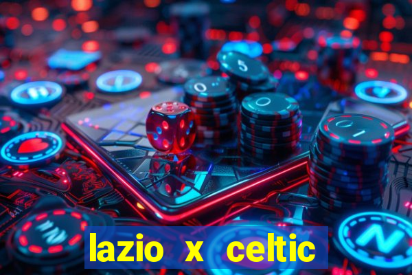 lazio x celtic onde assistir