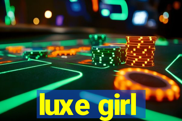 luxe girl