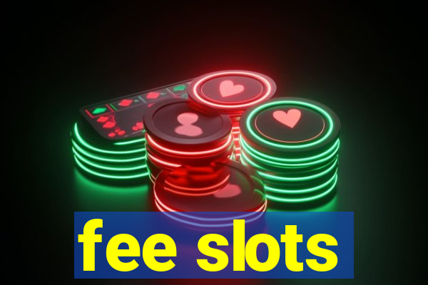 fee slots