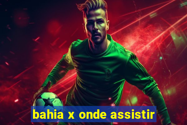 bahia x onde assistir