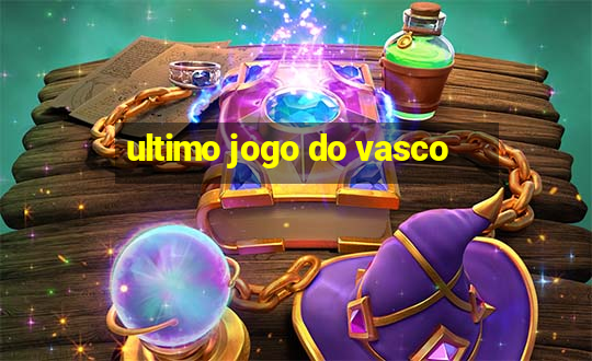 ultimo jogo do vasco