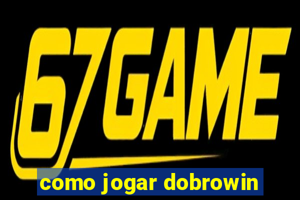 como jogar dobrowin