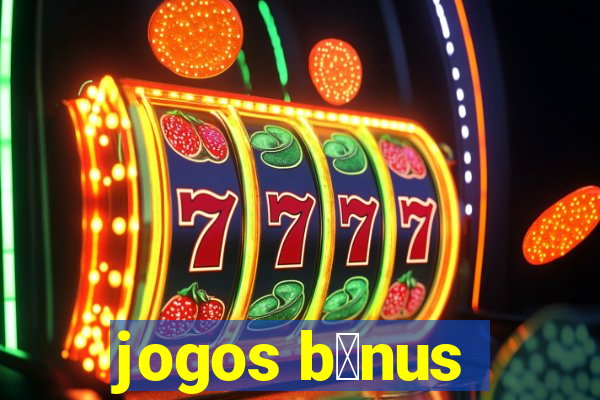 jogos b么nus