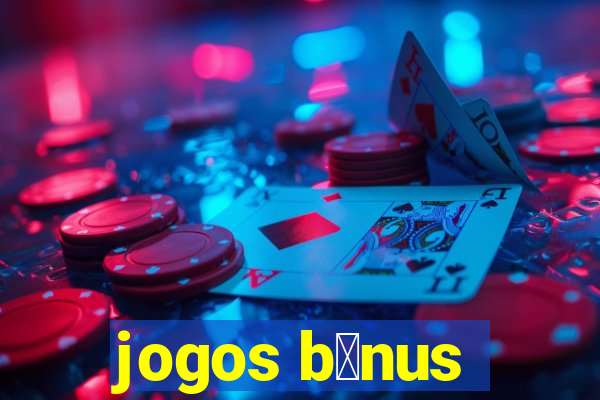 jogos b么nus