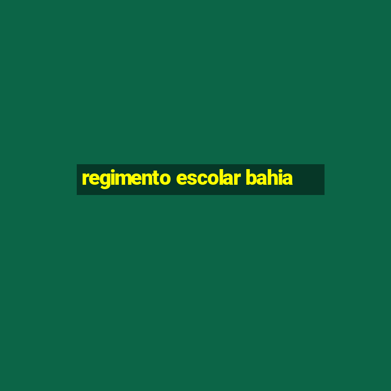 regimento escolar bahia