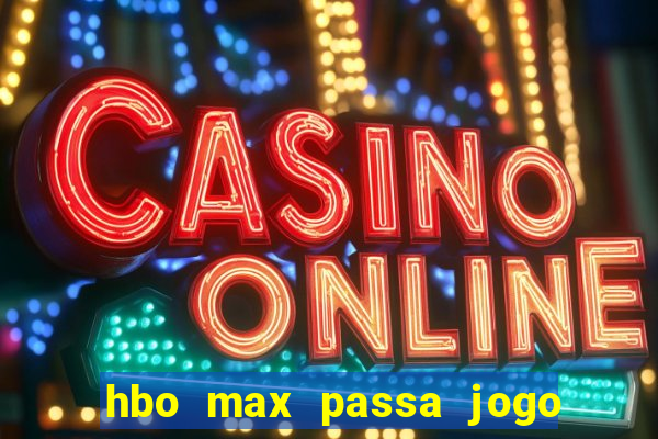 hbo max passa jogo ao vivo