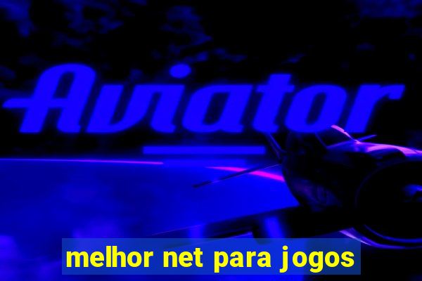 melhor net para jogos